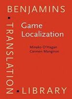 Game Localization: Translating For The Global Digital Entertainment Industry (Benjamins Translation Library)