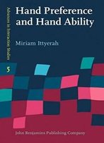 Hand Preference And Hand Ability: Evidence From Studies In Haptic Cognition (Advances In Interaction Studies)