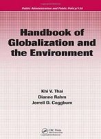Handbook Of Globalization And The Environment (Public Administration And Public Policy)