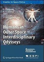 Humans In Outer Space - Interdisciplinary Odysseys (Studies In Space Policy)
