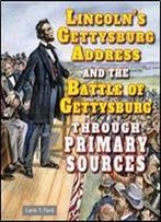 Lincoln's Gettysburg Address And The Battle Of Gettysburg Through Primary Sources (The Civil War Through Primary Sources)