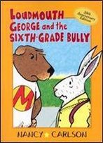 Loudmouth George And The Sixth-Grade Bully (Nancy Carlson's Neighborhood)