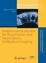 Mathematical Models For Registration And Applications To Medical Imaging (Mathematics In Industry / The European Consortium For Mathematics In Industry)