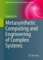 Metasynthetic Computing And Engineering Of Complex Systems (Advanced Information And Knowledge Processing)