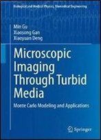 Microscopic Imaging Through Turbid Media: Monte Carlo Modeling And Applications (Biological And Medical Physics, Biomedical Engineering)