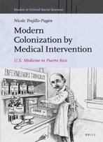 Modern Colonization By Medical Intervention (Studies In Critical Social Sciences)