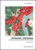 Otto Neurath - City Planning: Proposing A Socio-Political Map For Modern Urbanism Von Sophie Elisabeth Hochhausl