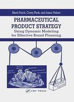 Pharmaceutical Product Strategy: Using Dynamic Modeling For Effective Brand Planning