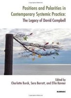 Positions And Polarities In Contemporary Systemic Practice: The Legacy Of David Campbell (Systemic Thinking And Practice Series)