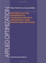 Reformulation: Nonsmooth, Piecewise Smooth, Semismooth And Smoothing Methods (Applied Optimization)