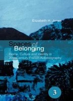 Spaces Of Belonging: Home, Culture And Identity In 20th Century French Autobiography. (Spatial Practices)
