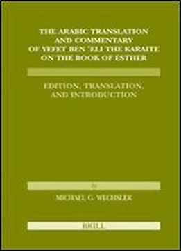 The Arabic Translation And Commentary Of Yefet Ben 'eli The Karaite On The Book Of Esther: Edition, Translation, And Introduction (karaite Texts And ... Medieval) (v. 1) (english And Arabic Edition)