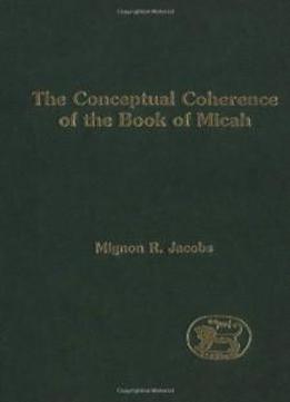 The Conceptual Coherence Of The Book Of Micah (jsot Supplement)