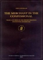 The Merchant In The Confessional: Trade And Price In The Pre-Reformation Penitential Handbooks (Studies In Medieval And Reformation Traditions)