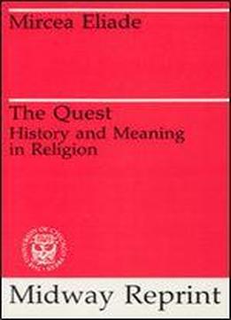 The Quest: History And Meaning In Religion (midway Reprint)