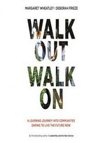 Walk Out Walk On: A Learning Journey Into Communities Daring To Live The Future Now
