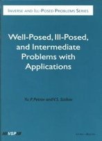 Well-Posed, Ill-Posed, And Intermediate Problems With Applications (Inverse And Ill-Posed Problems)