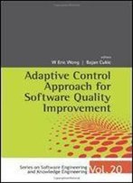 Adaptive Control Approach For Software Quality Improvement (Series On Software Engineering And Knowledge Engineering)