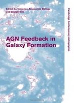 Agn Feedback In Galaxy Formation (Cambridge Contemporary Astrophysics)