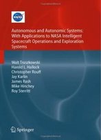 Autonomous And Autonomic Systems: With Applications To Nasa Intelligent Spacecraft Operations And Exploration Systems (Nasa Monographs In Systems And Software Engineering)