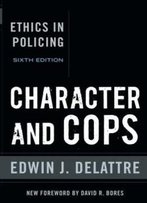 Character And Cops: Ethics In Policing