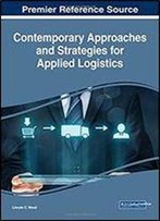 Contemporary Approaches And Strategies For Applied Logistics (Advances In Logistics, Operations, And Management Science)