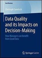 Data Quality And Its Impacts On Decision-Making: How Managers Can Benefit From Good Data (Bestmasters)