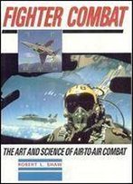Fighter Combat: Art And Science Of Air-To-Air Warfare