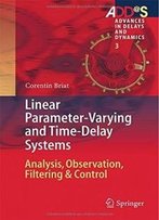 Linear Parameter-Varying And Time-Delay Systems: Analysis, Observation, Filtering & Control (Advances In Delays And Dynamics)