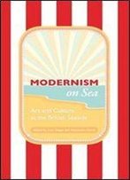 Modernism On Sea: Art And Culture At The British Seaside (Peter Lang Ltd.)