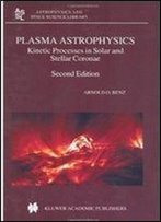 Plasma Astrophysics: Kinetic Processes In Solar And Stellar Coronae (Astrophysics And Space Science Library)