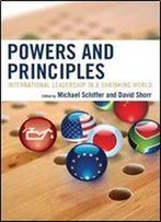 Powers And Principles: International Leadership In A Shrinking World