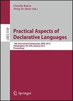 Practical Aspects Of Declarative Languages: 14th International Symposium, Padl 2012, Philadelphia, Pa, January 23-24, 2012. Proceedings (Lecture Notes In Computer Science)