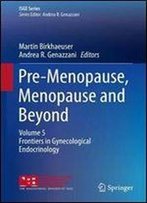Pre-Menopause, Menopause And Beyond: Volume 5: Frontiers In Gynecological Endocrinology (Isge Series)