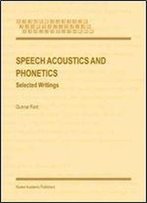 Speech Acoustics And Phonetics: Selected Writings (Text, Speech And Language Technology)