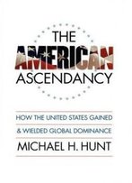 The American Ascendancy: How The United States Gained And Wielded Global Dominance (Caravan Book)
