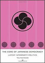 The Core Of Japanese Democracy: Latent Interparty Politics