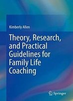 Theory, Research, And Practical Guidelines For Family Life Coaching