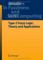 Type-2 Fuzzy Logic: Theory And Applications (Studies In Fuzziness And Soft Computing)