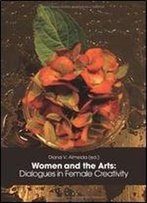 Women And The Arts:: Dialogues In Female Creativity