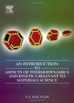 An Introduction To Aspects Of Thermodynamics And Kinetics Relevant To Materials Science, Third Edition: 3rd Edition