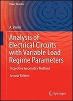 Analysis Of Electrical Circuits With Variable Load Regime Parameters: Projective Geometry Method (2nd Edition)