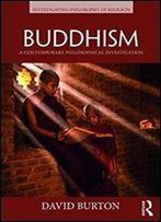 Buddhism: A Contemporary Philosophical Investigation (Investigating Philosophy Of Religion)