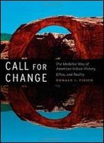 Call For Change: The Medicine Way Of American Indian History, Ethos, And Reality