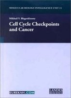 Cell Cycle Checkpoints And Cancer (Molecular Biology Intelligence Unit, 15)