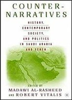 Counter-Narratives: History, Contemporary Society, And Politics In Saudi Arabia And Yemen