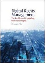 Digital Rights Management: The Problem Of Expanding Ownership Rights (Chandos Information Professional Series)