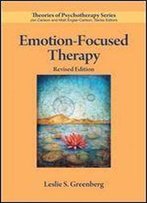 Emotion-Focused Therapy, Revised Edition (Theories Of Psychotherapy)