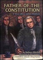 Father Of The Constitution: A Story About James Madison (Creative Minds Biography)