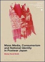 Mass Media, Consumerism And National Identity In Postwar Japan